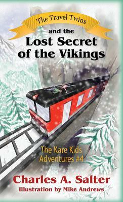 The Travel Twins and the Lost Secret of the Vikings: The Kare Kids Adventures #4 by Charles A. Salter