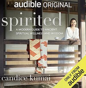 Spirited: A Modern Guide to Ancient Spiritual Wellness & Wisdom by Candice Kumai