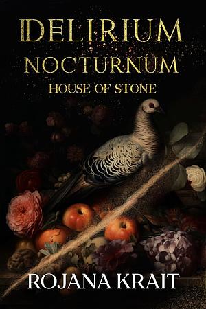 DELIRIUM NOCTURNUM: House of Stone: A Sapphic Vampire Romantic Horror Collection Including Books 13-16 by Rojana Krait