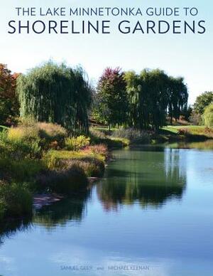 The Lake Minnetonka Guide to Shoreline Gardens by Michael Keenan, Samuel Geer