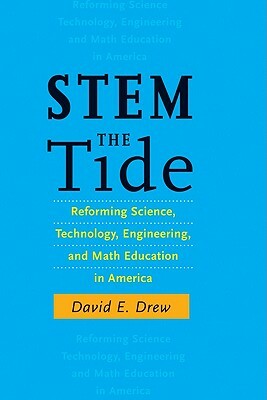 Stem the Tide: Reforming Science, Technology, Engineering, and Math Education in America by David E. Drew