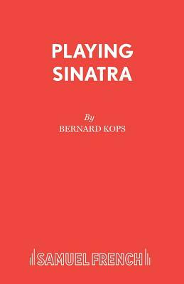 Playing Sinatra by Bernard Kops