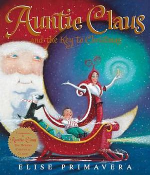 Auntie Claus and the Key to Christmas: A Christmas Holiday Book for Kids by Elise Primavera, Elise Primavera