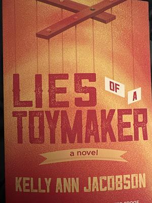 Lies of a Toymaker by Kelly Ann Jacobson