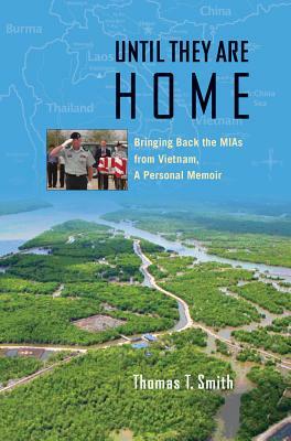 Until They Are Home: Bringing Back the MIAs from Vietnam, a Personal Memoir by Thomas Ty Smith