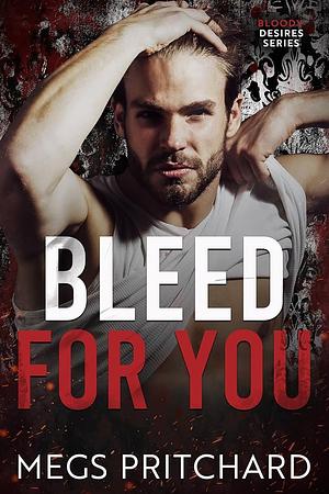 Bleed For You by Megs Pritchard