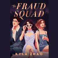 The Fraud Squad by Kyla Zhao