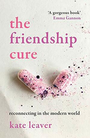 The Friendship Cure by Kate Leaver
