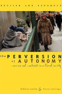 The Perversion of Autonomy: Coercion and Community in a Liberal Society by Willard Gaylin, Bruce Jennings