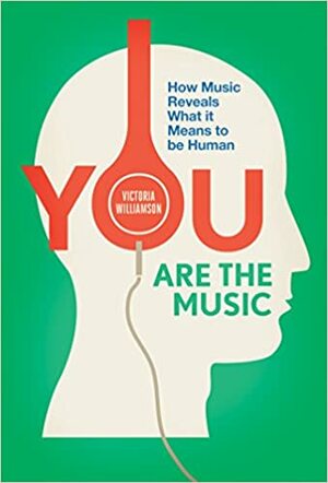 You Are the Music: How Music Reveals What it Means to be Human by Victoria Peterburgsky-Williamson