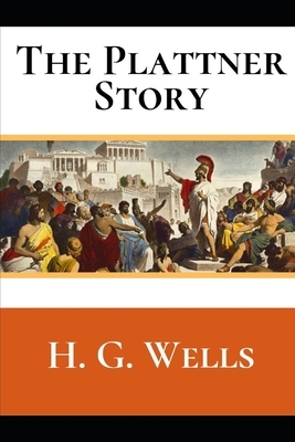 The Plattner Story: A First Unabridged Edition (Annotated) By H.G. Wells. by H.G. Wells