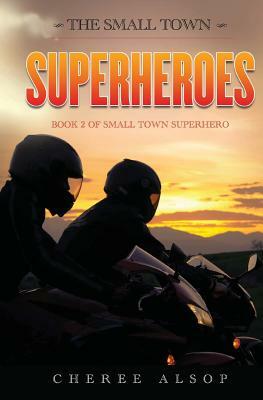 The Small Town Superheroes: Small Town Superhero Book 2 by Cheree Alsop