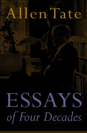 Essays of Four Decades by Allen Tate