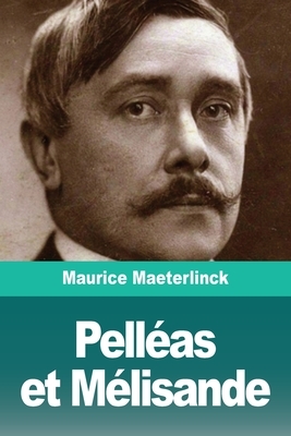 Pelléas et Mélisande by Maurice Maeterlinck