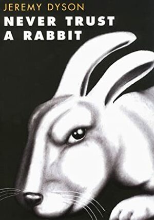 Never Trust A Rabbit: Stories With a Twist by Jeremy Dyson