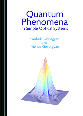 Quantum Phenomena in Simple Optical Systems by Menua Gevorgyan, Saribek Gevorgyan