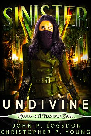 Sinister: Undivine by John P. Logsdon, John P. Logsdon, Christopher P. Young