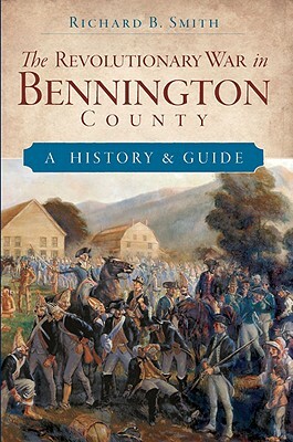 The Revolutionary War in Bennington County: A History & Guide by Richard B. Smith