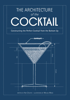 The Architecture of the Cocktail by Amy Zavatto