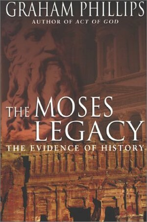 The Moses Legacy: In Search of the Origins of God by Graham Phillips