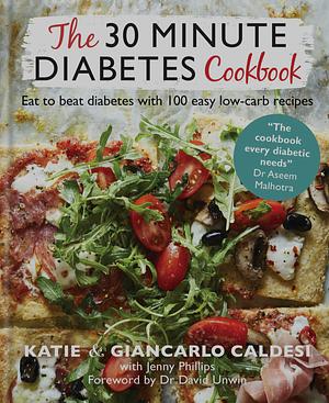 The 30 Minute Diabetes Cookbook: Eat to Beat Diabetes with 100 Easy Low-carb Recipes by Katie Caldesi & Giancarlo Caldesi