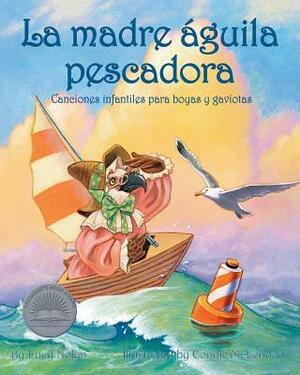 La Madre Águila Pescadora: Canciones Infantiles Para Boyas Y Gaviotas (Mother Osprey: Nursery Rhymes for Buoys & Gulls) by Lucy Nolan
