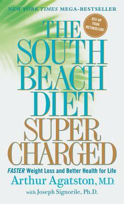 The South Beach Diet Supercharged: Faster Weight Loss and Better Health for Life by Arthur Agatston, Joseph Signorile