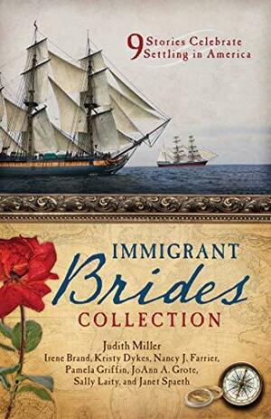 The Immigrant Brides Romance Collection: 9 Stories Celebrate Settling in America by Pamela Griffin, Sally Laity, Nancy J. Farrier, Judith Mccoy Miller, Irene B. Brand, Janet Spaeth, Kristy Dykes, JoAnn A. Grote