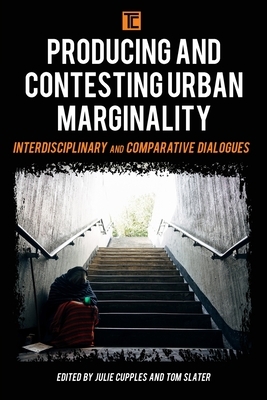 Producing and Contesting Urban Marginality: Interdisciplinary and Comparative Dialogues by 