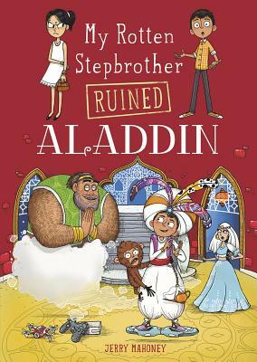 My Rotten Stepbrother Ruined Aladdin by Jerry Mahoney