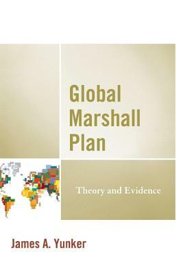 Global Marshall Plan: Theory and Evidence by James a. Yunker