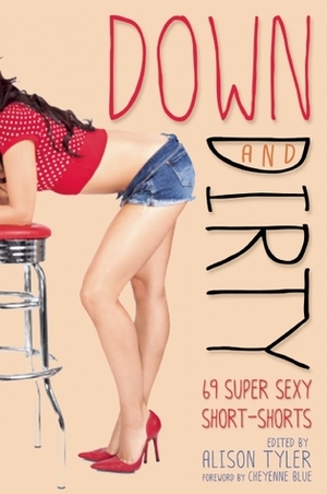 Down and Dirty: 69 Super Sexy Short-Shorts by Alison Tyler