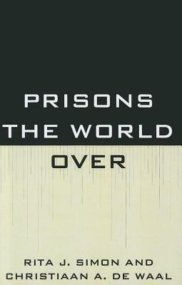 Prisons the World Over by Rita J. Simon, Christiaan De Waal