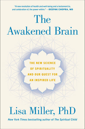 The Awakened Brain: The New Science of Spirituality and the Quest for an Inspired Life by Lisa Miller