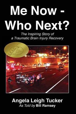 Me Now - Who Next?: The Inspiring Story of a Traumatic Brain Injury Recovery by Bill Ramsey, Angela Leigh Tucker