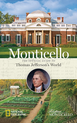 Monticello: The Official Guide to Thomas Jefferson's World by Peter Miller, Thomas Jefferson Foundation, Charley Miller