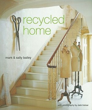 Recycled Home by Mark Bailey, Sally Bailey