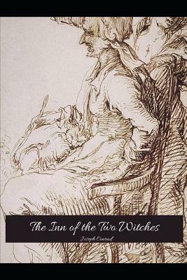 The Inn Of The Two Witches: The Brilliant Novel (Annotated) By Joseph Conrad. by Joseph Conrad