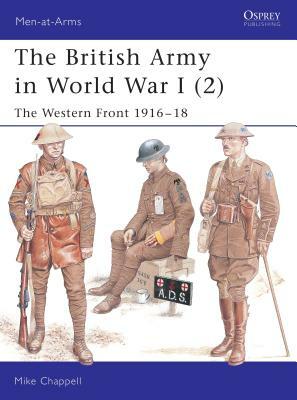 The British Army in World War I (2): The Western Front 1916-18 by Mike Chappell