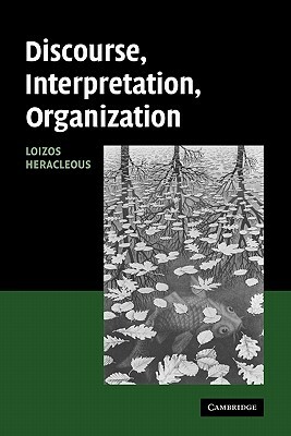 Discourse, Interpretation, Organization by Loizos Heracleous