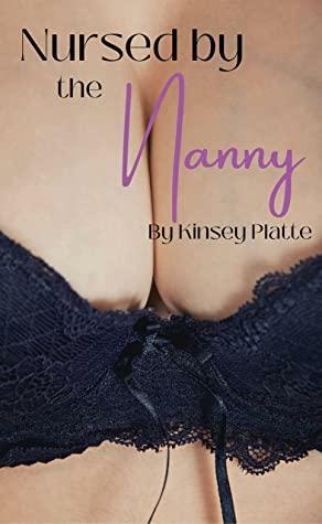Nursed by the Nanny by Kinsey Platte