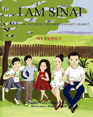 I Am Sinai, Who Said Autistic Children Cannot Learn? My Family: My Family by Nahid Mehjati -Azimirad