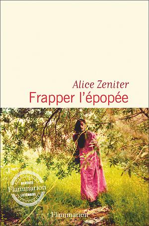 Frapper l'épopée by Alice Zeniter