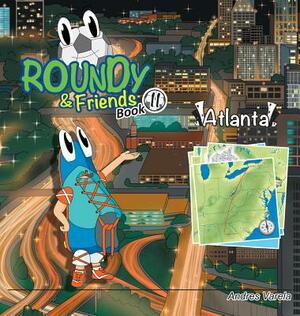 Roundy and Friends - Atlanta: Soccertowns Book 11 by Andres Varela