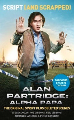 Alan Partridge: Alpha Papa: Script and Scrapped by Peter Baynham, Rob Gibbons, Steve Coogan, Armando Iannucci, Neil Gibbons