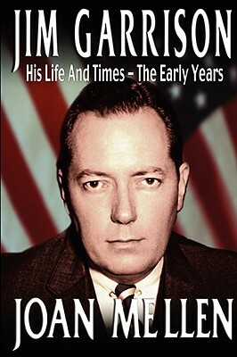 Jim Garrison: His Life and Times, the Early Years by Joan Mellen