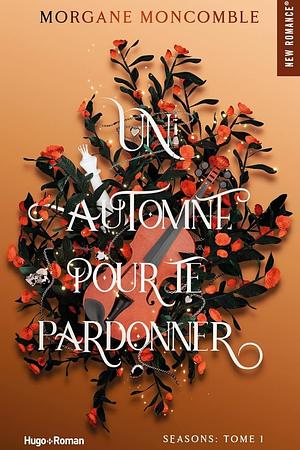 Un automne pour te pardonner by Morgane Moncomble