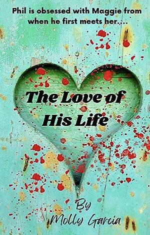 The Love of His Life  by Molly Garcia
