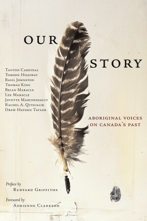 Our Story: Aboriginal Voices on Canada's Past by Tomson Highway, Thomas King, Tantoo Cardinal