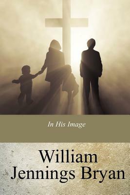 In His Image by William Jennings Bryan